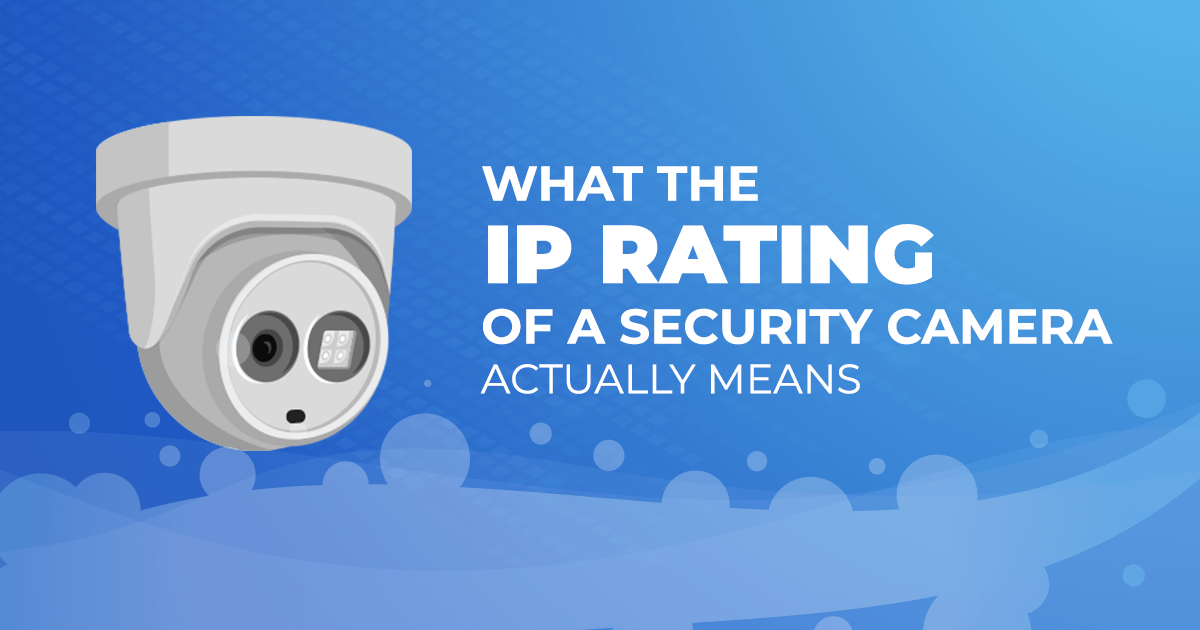 What The IP Rating Of A Security Camera Actually Means