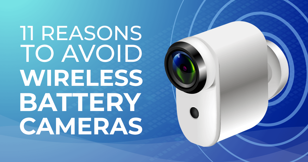 11 Reasons To Avoid Wireless Battery Cameras ProtectFind